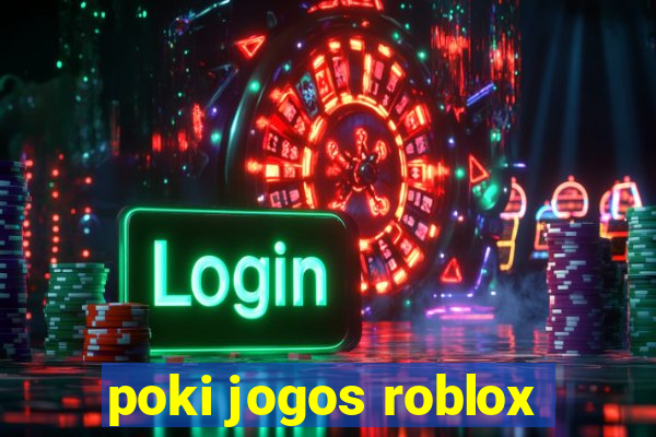 poki jogos roblox